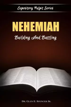 Nehemiah: Building And Battling