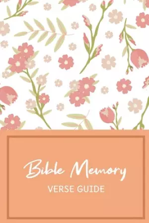 Bible Memory Verse Guide: Practical Resource To Aid Godly Christian Women In the Memorization of Scripture - Beautiful Floral Themed Cover and I