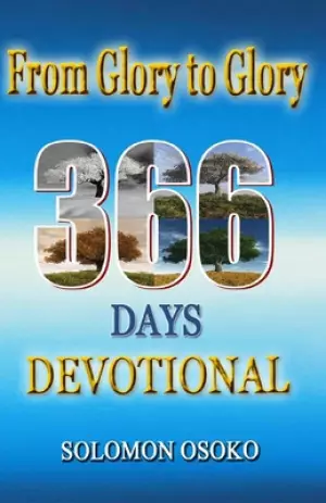 From Glory To Glory: 366 Days Devotional