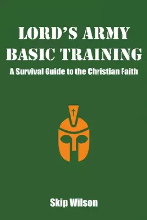 Lord's Army Basic Training: A Survival Guide to the Christian Faith
