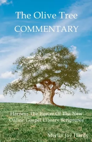 The Olive Tree Commentary: Harness The Power Of The New Online Gospel Library Scriptures