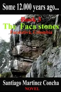 Some 12.000 years ago...: The Faca stones, Facatativa, Colombia