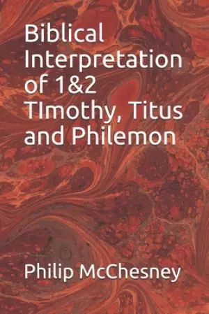 Biblical Interpretation of 1&2 TImothy, Titus and Philemon