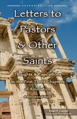 Letters to Pastors & Other Saints: Thoughts & Expositions on the First Three Chapters of Revelation: A Devotional View