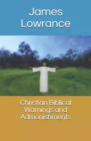 Christian Biblical Warnings and Admonishments