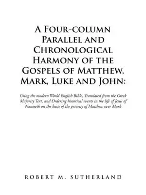 A Four-Column Parallel and Chronological  Harmony of the Gospels of Matthew, Mark, Luke and John:: Using the Modern World English Bible,  Translated f