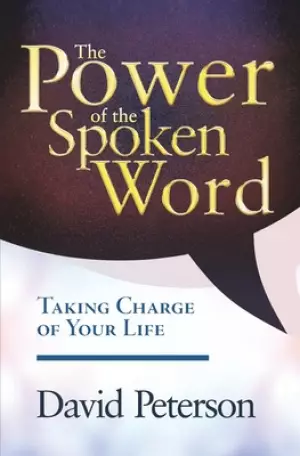 The Power of the Spoken Word: Taking Charge of your Life