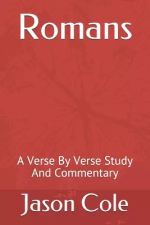 Romans: A Verse By Verse Study And Commentary