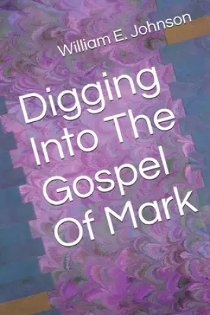 Digging Into The Gospel Of Mark