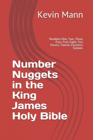 Number Nuggets in the King James Holy Bible: Numbers One, Two, Three, Four, Five, Eight, Ten, Eleven, Twelve, and Fourteen.