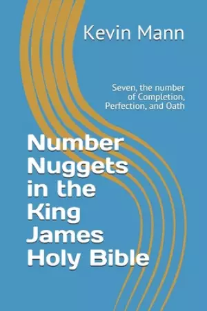 Number Nuggets in the King James Holy Bible: Seven, the number of Completion, Perfection, and Oath