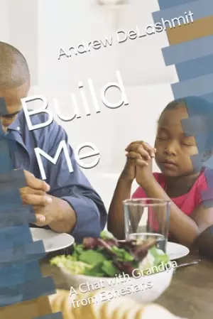 Build Me: A Chat with Grandpa from Ephesians