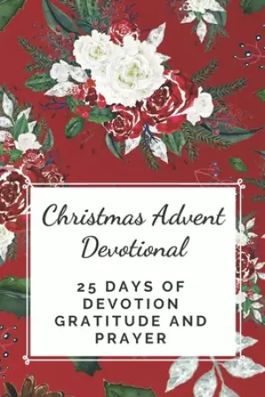 Christmas Advent Devotional: 25 days of Devotion, Gratitude and Prayer