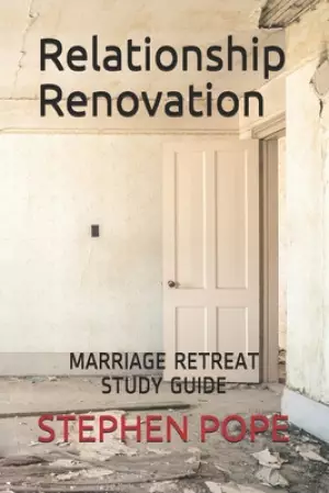 Relationship Renovation: Marriage Retreat Study Guide