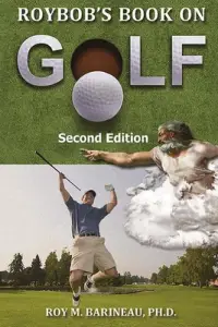 Roybob's Book on Golf: : The Hucks, Bert Yancey, A Golfer's Divine Comedy, and A Religious Philosophy of Golf