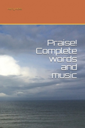 Praise! Complete words and music