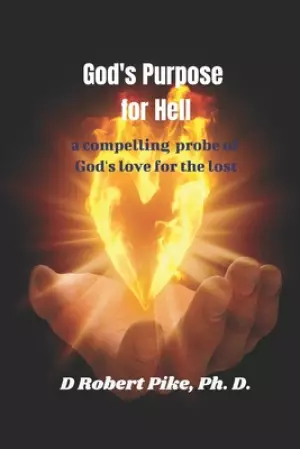 God's Purpose for Hell: a compelling probe of God's love for the lost