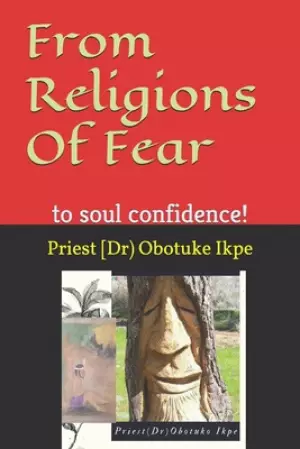 From Religions Of Fear: to soul confidence