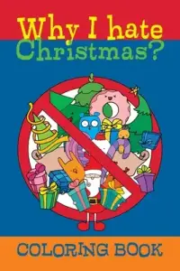 Why I hate Christmas?: Coloring book