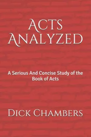 Acts Analyzed: A Serious And Concise Study of the Book of Acts