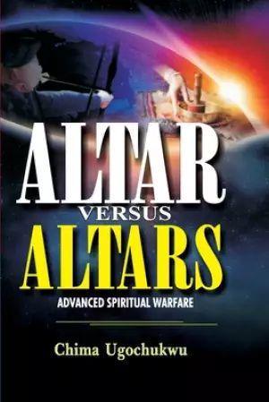 Altar Versus Altars: Advanced Spiritual Warfare