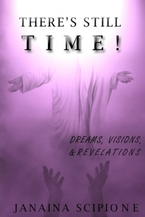 There's Still Time!: Dreams, Visions, and Revelations