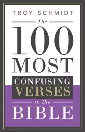 The 100 Most Confusing Verses in the Bible