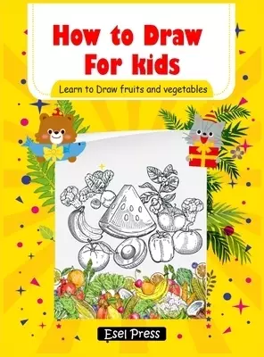 How to Draw for kids Learn to Draw fruits and Vegetables: (Step-by-Step Drawing Books) Hardcover
