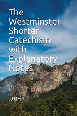 The Westminster Shorter Catechism with Explanatory Notes