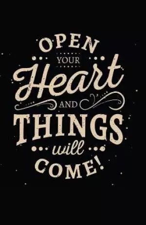 Open Your Heart and Things Will Come