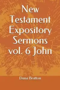 New Testament Expository Sermons vol. 6 John