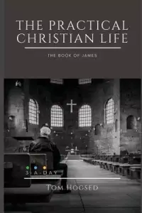 The Practical Christian Life - The Book of James: 3 Minutes a Day to Understand the Bible