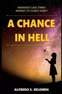 A Chance in Hell: Mankind's Last Stand Against Its Oldest Enemy.