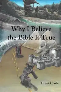 Why I Believe the Bible Is True