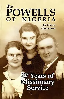 The Powells of Nigeria: 87 Years of Missionary Service