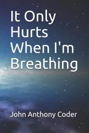 It Only Hurts When I'm Breathing