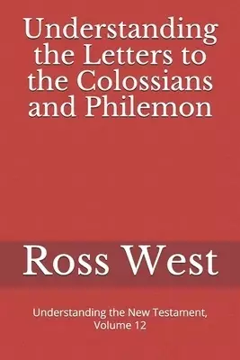 Understanding the Letters to the Colossians and Philemon: Understanding the New Testament, Volume 12