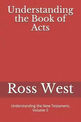 Understanding the Book of Acts: Understanding the New Testament, Volume 5
