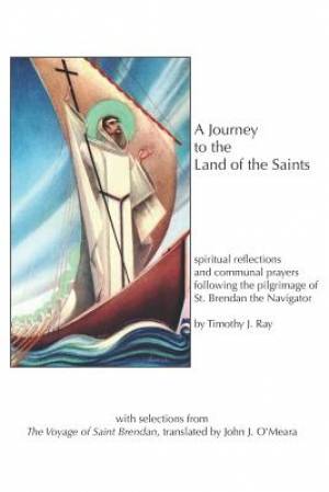 A Journey to the Land of the Saints: spiritual reflections and communal prayers following the pilgrimage of Saint Brendan the Navigator