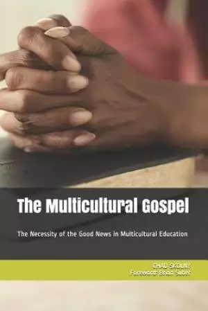 The Multicultural Gospel: The Necessity of the Good News in Multicultural Education