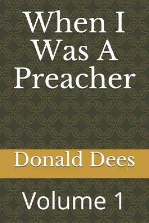 When I Was A Preacher: Volume 1