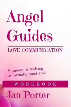 "Angel Guides, love communication Workbook": By; Jan Porter: . . . someone is waiting to formally meet you, Get your Angel groove on!