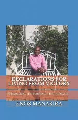 Declarations for Living from Victory: Unleashing the Power of the Tongue