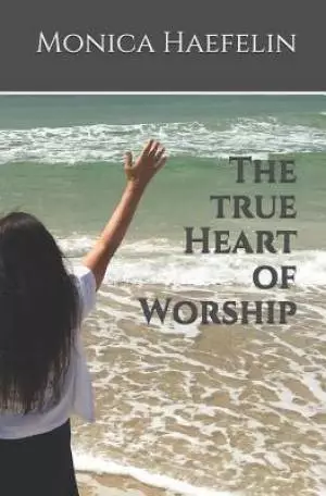 The True Heart of Worship