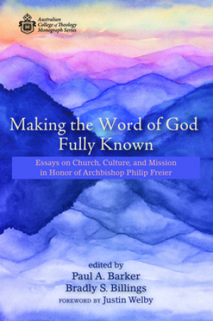 Making the Word of God Fully Known: Essays on Church, Culture, and Mission in Honor of Archbishop Philip Freier