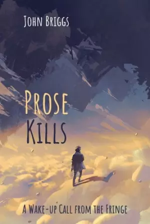 Prose Kills: A Wake-Up Call from the Fringe