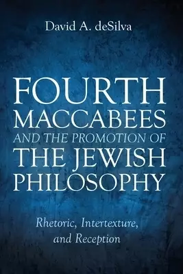 Fourth Maccabees and the Promotion of the Jewish Philosophy
