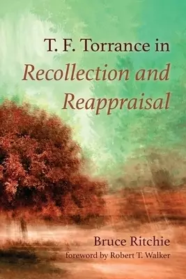 T. F. Torrance in Recollection and Reappraisal