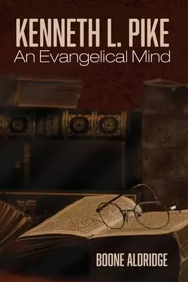 Kenneth L. Pike: An Evangelical Mind