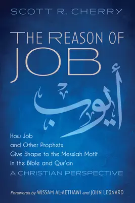 The Reason of Job: How Job and Other Prophets Give Shape to the Messiah Motif in the Bible and Qur'an: A Christian Perspective